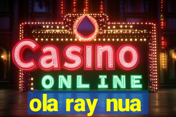 ola ray nua